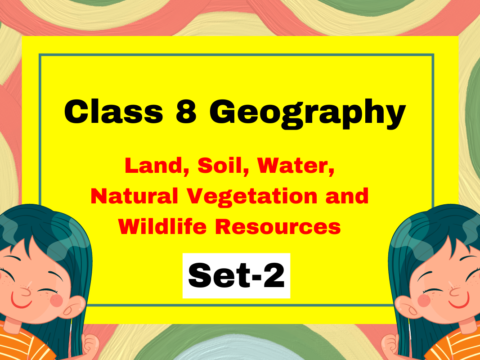 Class 8 Geography Chapter 2 Land, Soil, Water, Natural Vegetation and Wildlife Resources MCQs Set-2