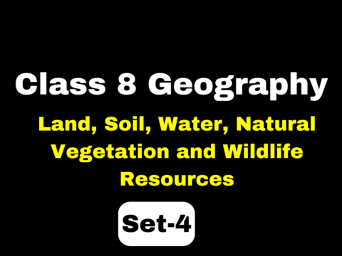 Class 8 Chapter 2 Geography Land, Soil, Water, Natural Vegetation and Wildlife Resources MCQs Set-4