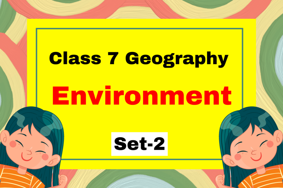 Class 7 Geography Chapter 1 Environment MCQs Set-2