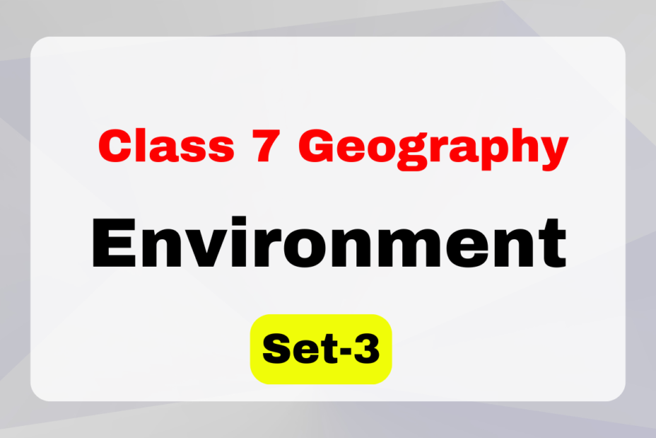 Class 7 Geography Chapter 1 Environment MCQs Set-3