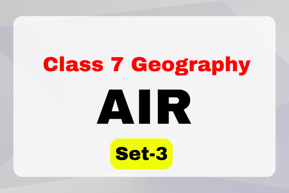 Class 7 Geography Chapter 4 Air MCQs Set-3