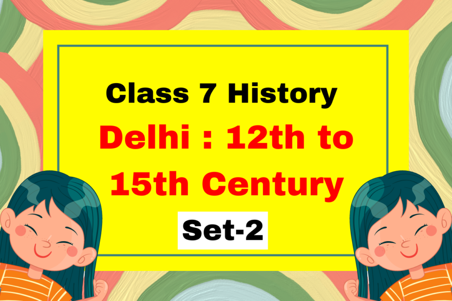 Class 7 History Chapter 3 Delhi : 12th to 15th Century MCQs Set-2