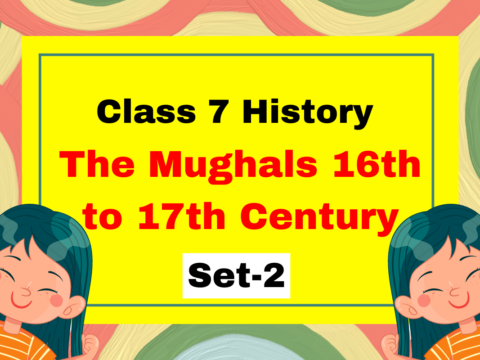 Class 7 History Chapter 4 The Mughals 16th to 17th Century MCQs