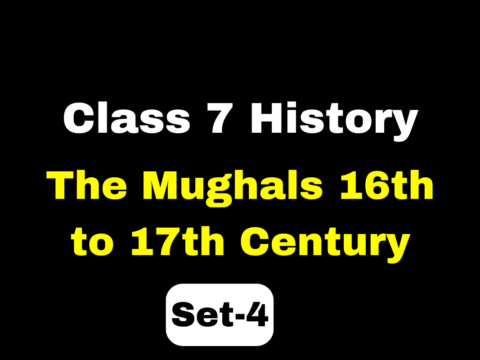 Class 7 History Chapter 4 The Mughals 16th to 17th Century MCQs