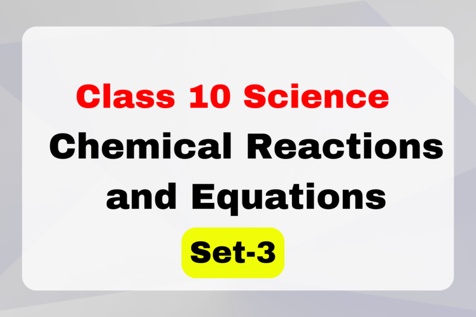 Class 10 Science Chapter 1 Chemical Reactions and Equations MCQs Set-3