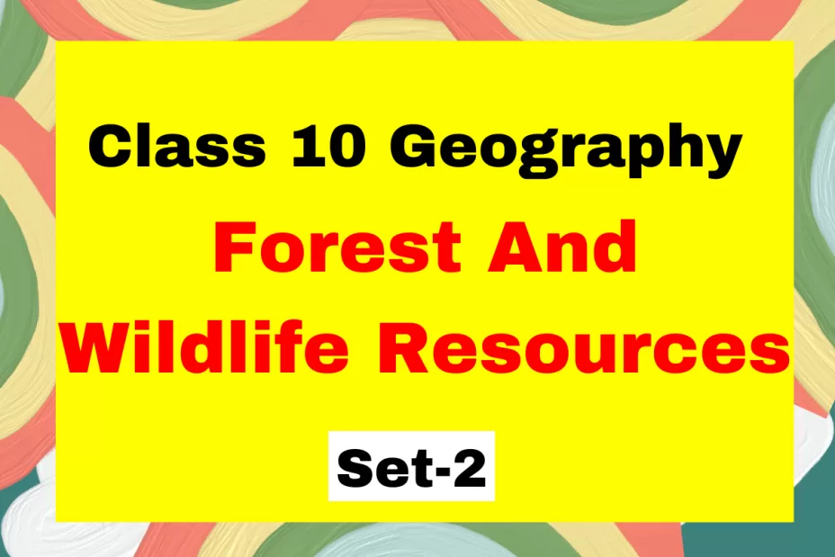 Class 10 SST Geography Chapter 2 Forest And Wildlife Resources MCQs Set-2