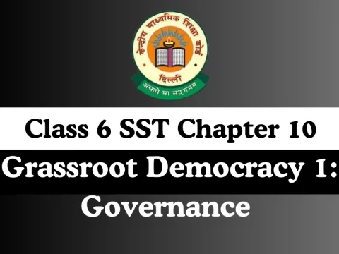 Class 6 SST Chapter 10 Grassroot Democracy 1: Governance