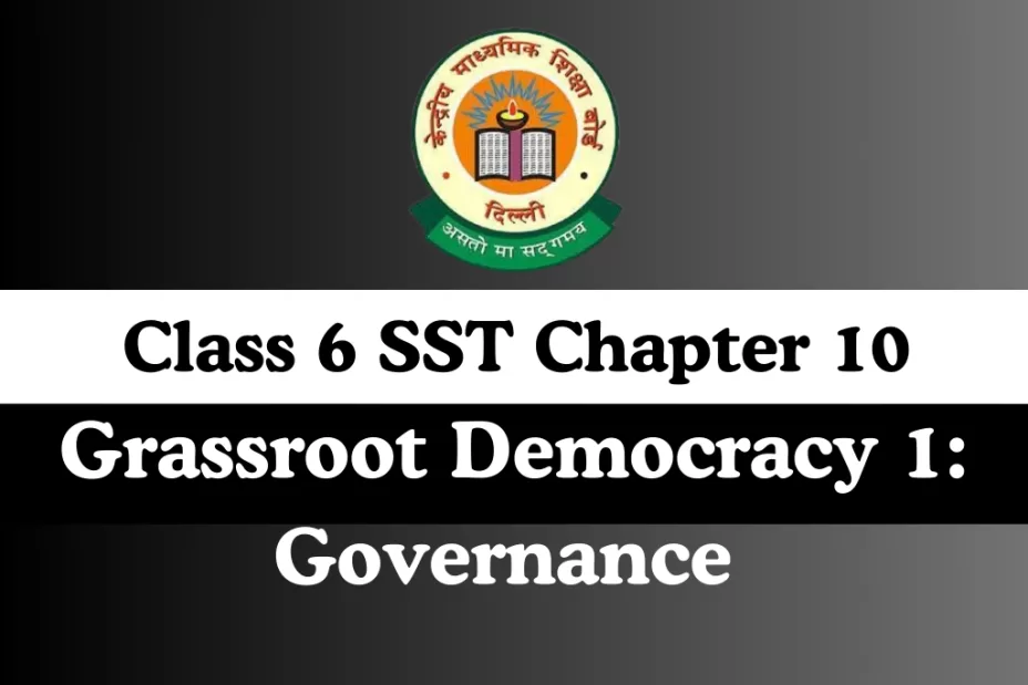 Class 6 SST Chapter 10 Grassroot Democracy 1: Governance