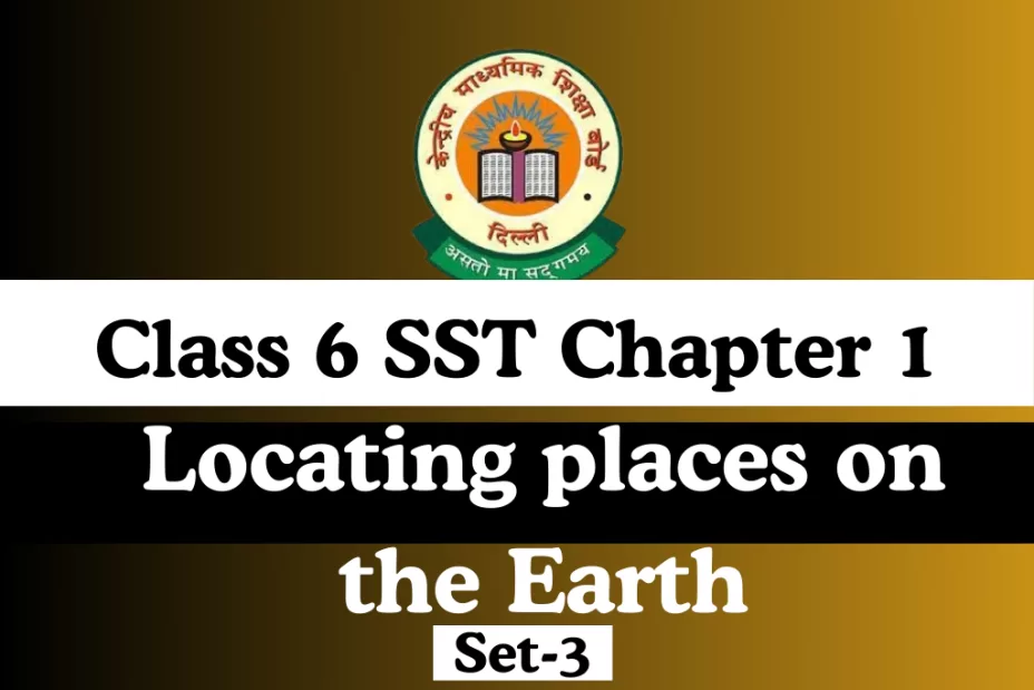 Class 6 SST Chapter 1 Locating places on the Earth With Free Online MCQs Test