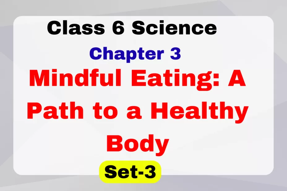 Mindful Eating: A Path to a Healthy Body Class 6 Science Chapter 3 MCQs Online Test