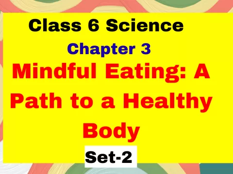 Class 6 Science Chapter 3 Mindful Eating A Path to a Healthy Body with free online MCQ Tests