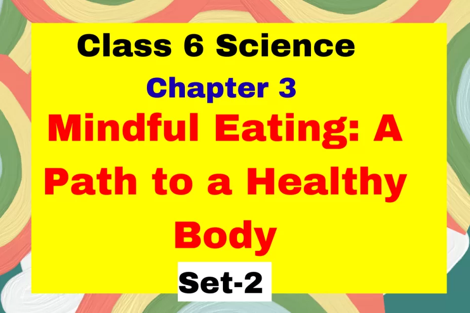 Class 6 Science Chapter 3 Mindful Eating A Path to a Healthy Body with free online MCQ Tests