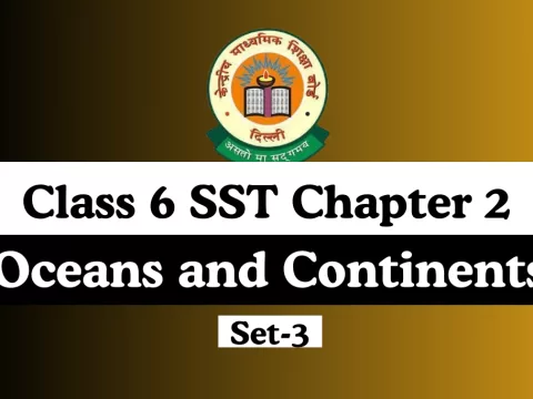 Oceans and Continents Class 6 SST Chapter 2 MCQ Online Test-Free