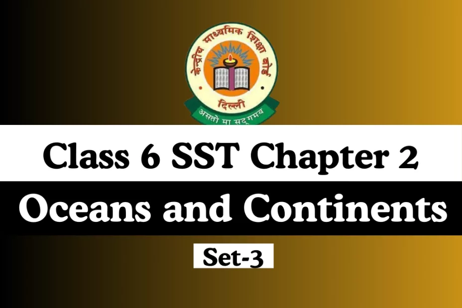 Oceans and Continents Class 6 SST Chapter 2 MCQ Online Test-Free Oceans and Continents Class 6 SST Chapter 2 MCQ Online Test-Free