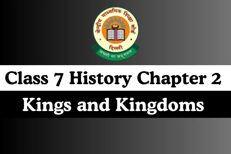 Class 7 History Chapter 2 Kings and Kingdoms With Free MCQ Online Test Class 7 SST History Chapter 2 Kings and Kingdoms With Free MCQ Online Test