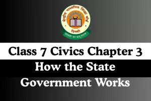 Class 7 Civics Chapter 3 How the State Government Works MCQ Online Test