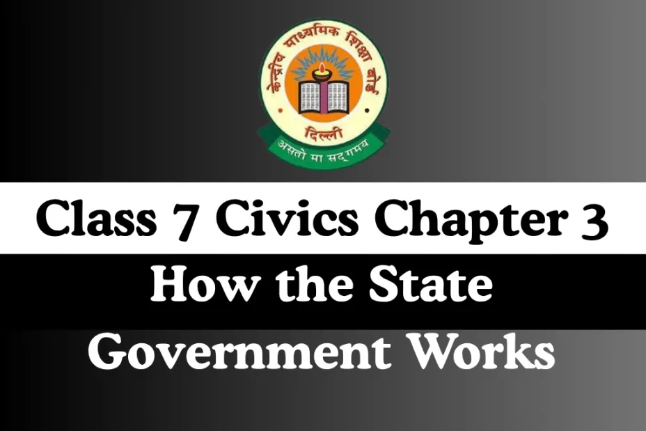 Class 7 Civics Chapter 3 How the State Government Works MCQ Online Test