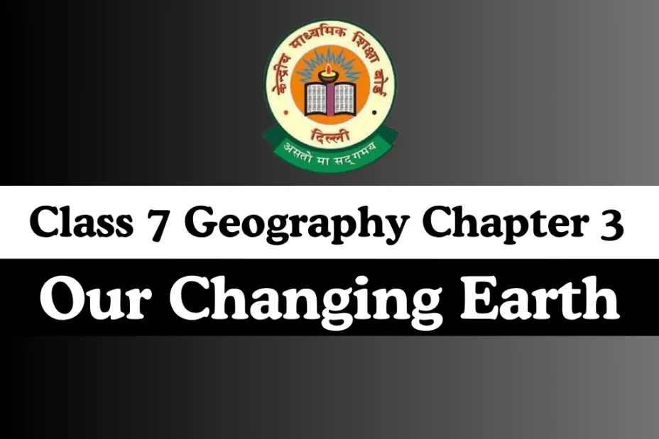 Class 7 Geography Chapter 3 Our Changing Earth With Free MCQ Online Test Class 7 Geography Chapter 3 Our Changing Earth With Free MCQ Online Test
