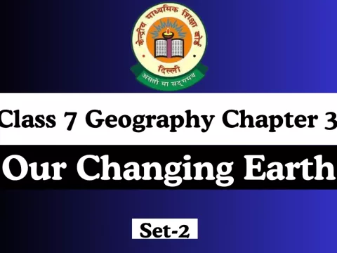 Class 7 Geography Chapter 3 Our Changing Earth MCQ Online Test