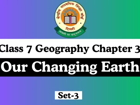 MCQ Online Test For Class 7 Geography Chapter 3 Our Changing Earth
