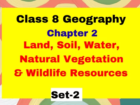 Class 8 SST Geography Chapter 2 Land, Soil, Water, Natural Vegetation & Wildlife Resources MCQ
