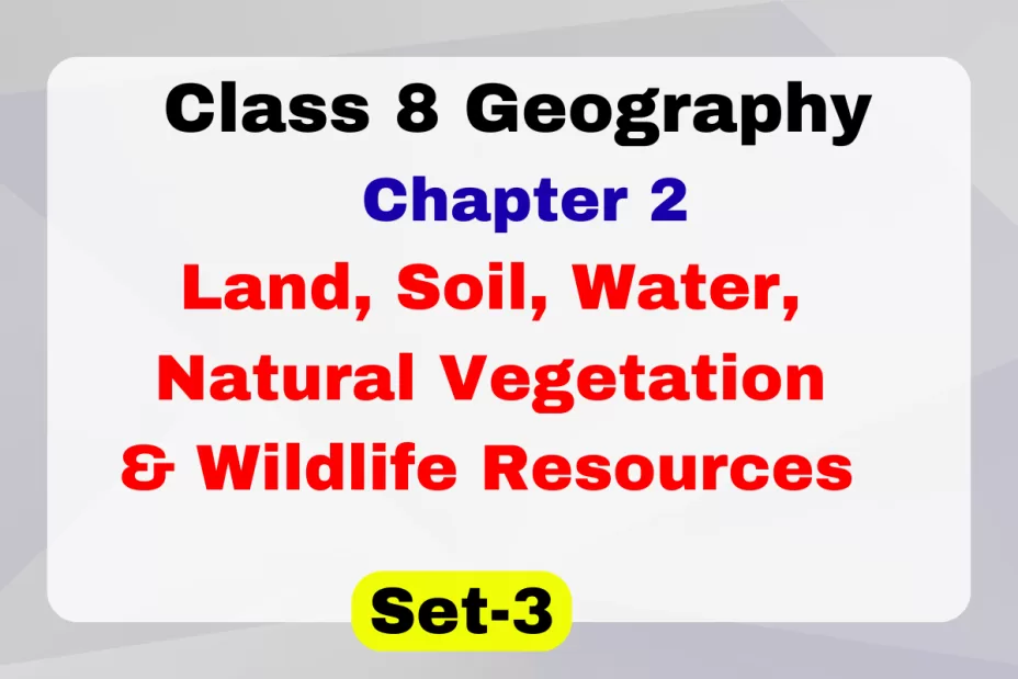 MCQ Class 8 SST Geography Chapter 2 Land, Soil, Water, Natural Vegetation & Wildlife Resources MCQ Class 8 SST Geography Chapter 2 Land, Soil, Water, Natural Vegetation & Wildlife Resources