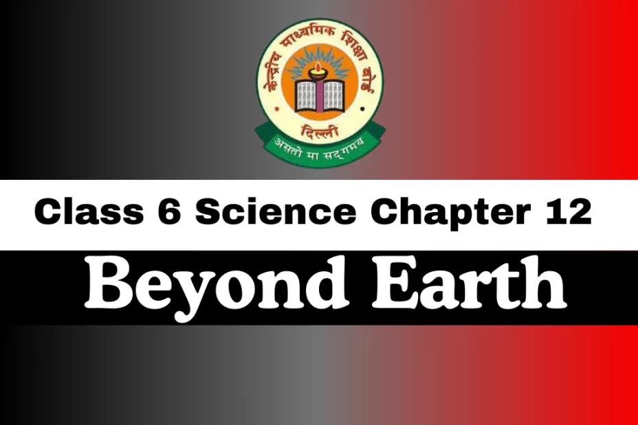Class 6 Science Chapter 12 Beyond Earth MCQ
