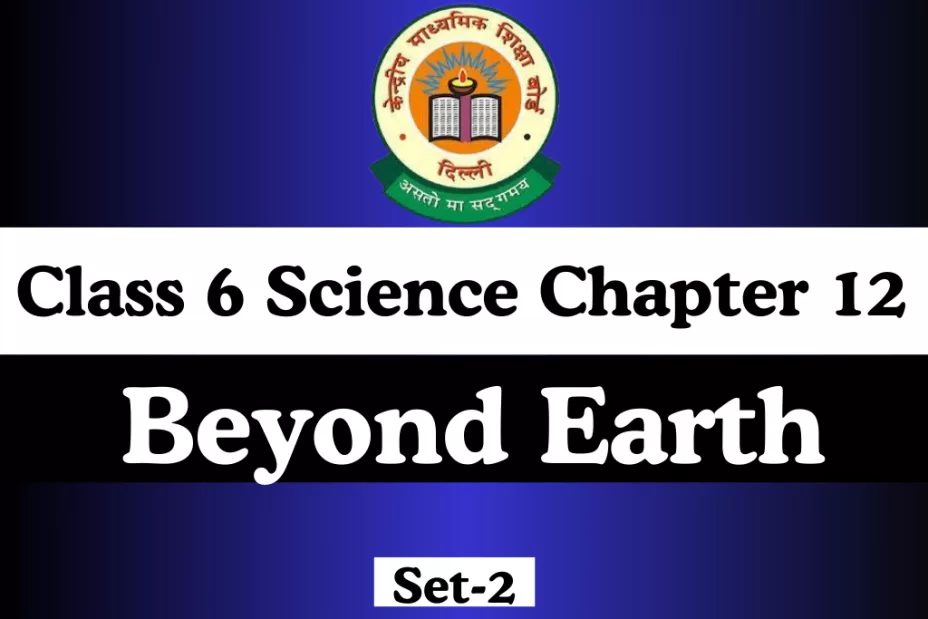 Class 6 Science Chapter 12 Beyond Earth Extra MCQ