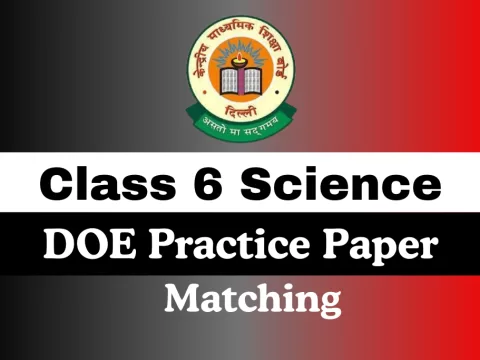 Class 6 Science DOE Practice Paper Annual Examination Matching