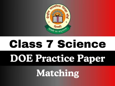 Class 7 Science DOE Practice Paper Annual Examination Matching