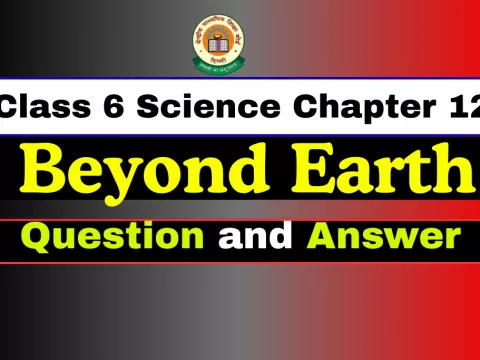 Question With Answer Class 6 Science Chapter 12 Beyond Earth