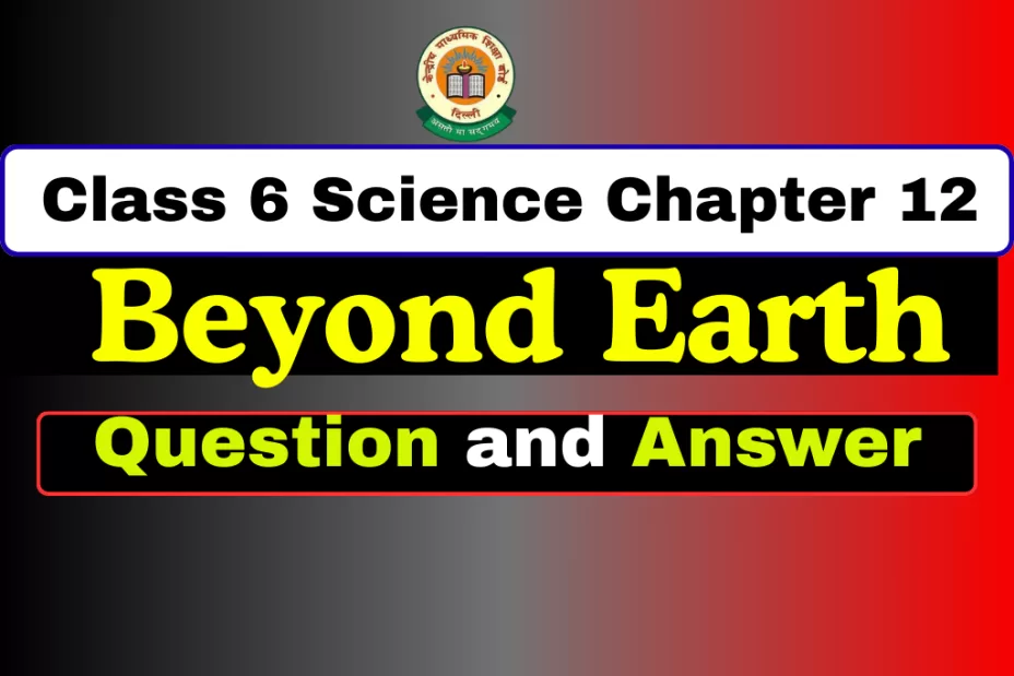 Question With Answer Class 6 Science Chapter 12 Beyond Earth Question With Answer Class 6 Science Chapter 12 Beyond Earth
