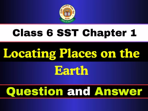 Question and Answer Class 6 SST Chapter 1: Locating Places on the Earth