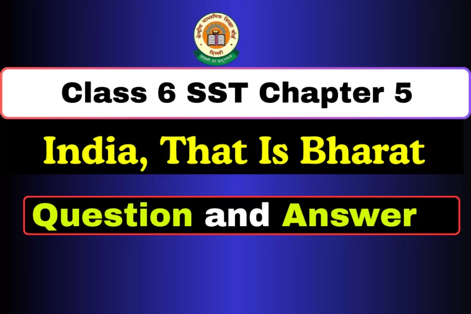 Question and Answer Class 6 SST Chapter 5 India, That Is Bharat