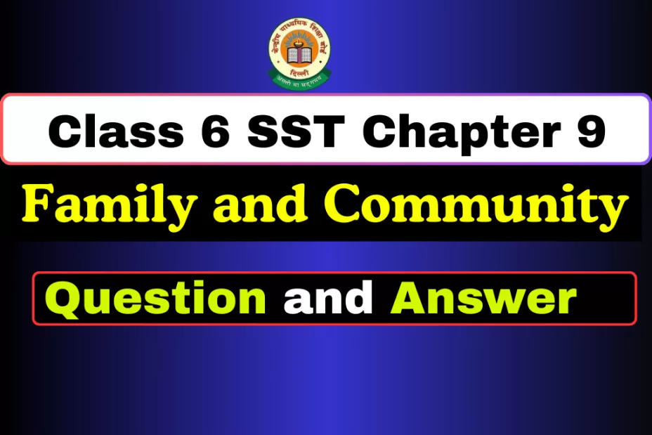 Question and Answer Class 6 SST Chapter 9 Family and Community