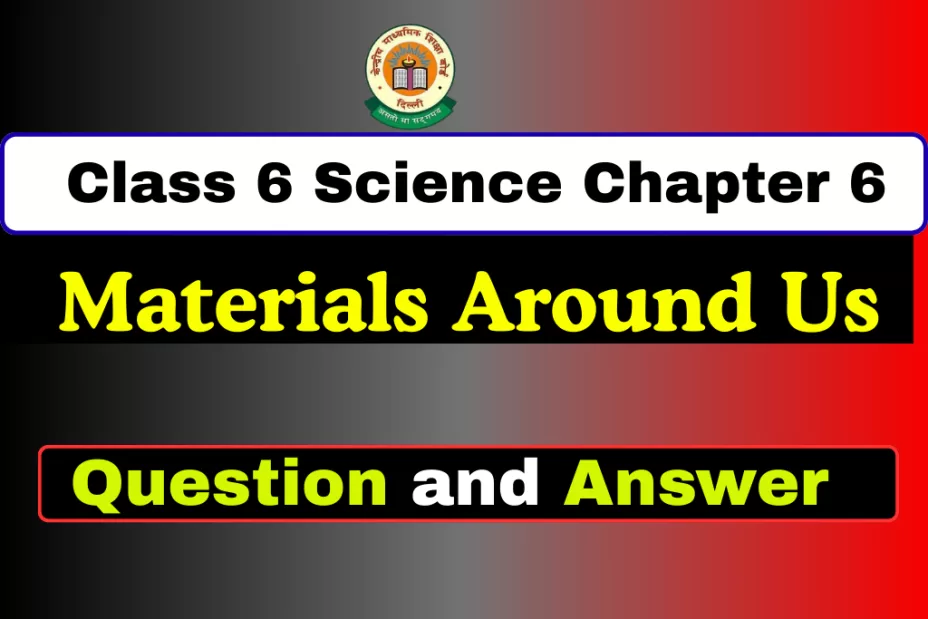 Questions with Answers Class 6 Chapter 6 Materials Around Us