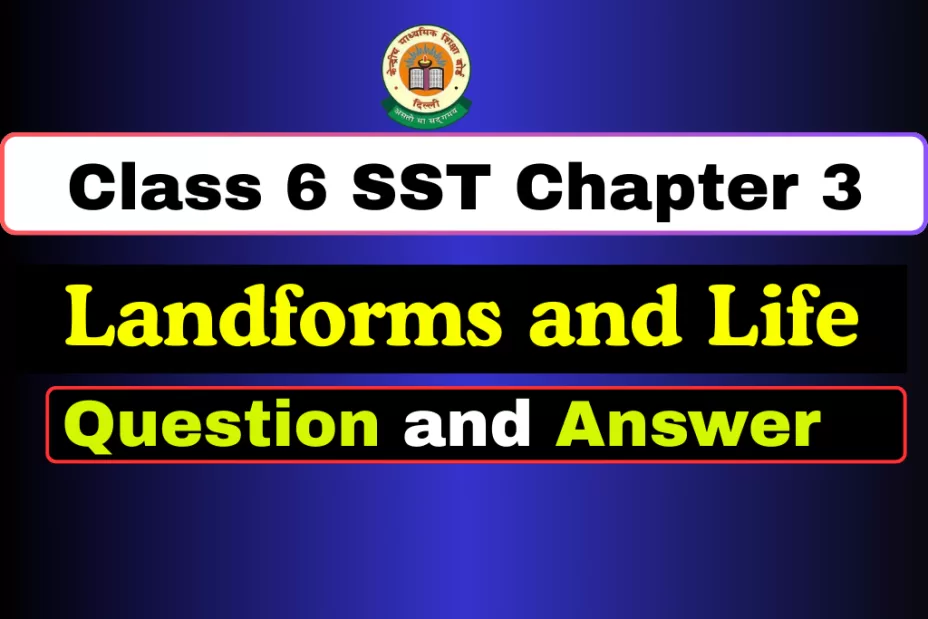 Question With Answer Class 6 SST Chapter 3 – Landforms and Life